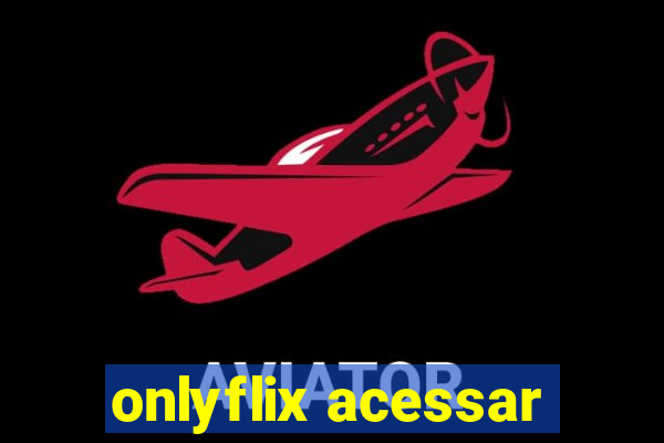 onlyflix acessar